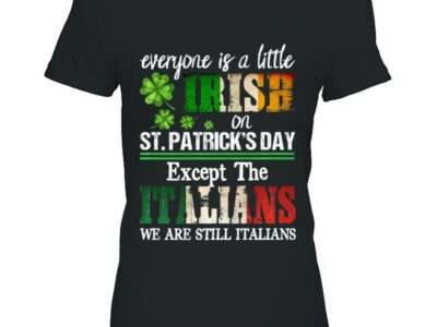 Official Everyone Is A Little Irish On St Patrick Day Except Italians Official Shirt