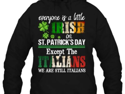 Official Everyone Is A Little Irish On St Patrick Day Except Italians Official Shirt