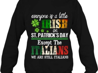 Official Everyone Is A Little Irish On St Patrick Day Except Italians Official Shirt