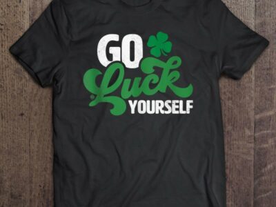 Official Go Luck Yourself Funny St Patrick Day Gift Shirt