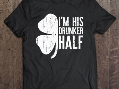 Official I‘m His Drunker Half St Patrick Day Gif Shirt