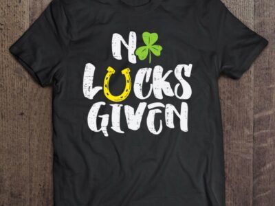 Official No Lucks Given Clover Shamrock St Patrick Day Men Women Gift Shirt