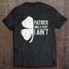 Official Patrick Was A Saint I Ain‘t St Patrick Day Gift Shirt