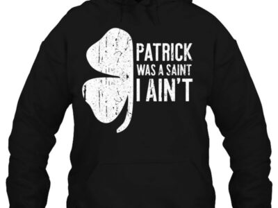 Official Patrick Was A Saint I Ain‘t St Patrick Day Gift Shirt