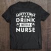 Official Safety First Drink With A Nurse St Patrick Day Gift Shirt