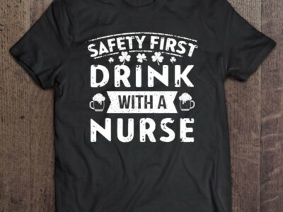 Official Safety First Drink With A Nurse St Patrick Day Gift Shirt