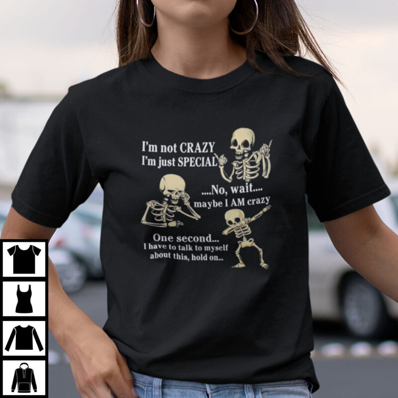 Skeleton Im Not Crazy Im Special Shirt