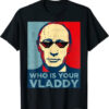 Who Is Your Vladdy Russian Vladimir Putin Ukraine T-Shirt