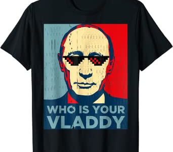 Who Is Your Vladdy Russian Vladimir Putin Ukraine T-Shirt