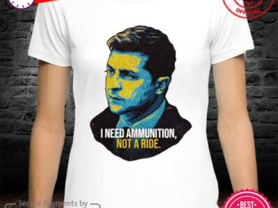 Zelensky I Need Ammunition Not A Ride Meme 2022 Shirt Trending Quote