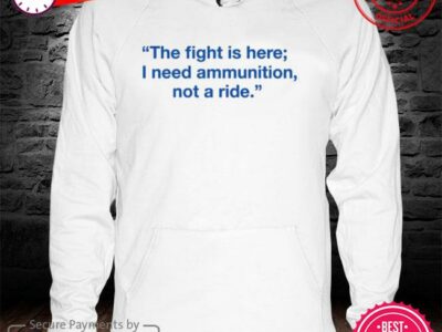 Zelensky The Fight Is Here I Need Ammunition Not A Ride New 2022 Shirt Trending Quote