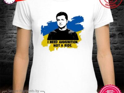 Zelensky Ukraine Russia War I Need Ammunition Not A Ride I Stand With Ukraine Shirt Trending Quote