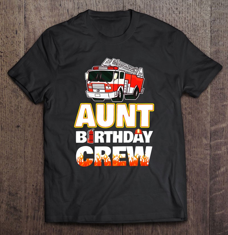 Aunt Birthday Crew Fire Truck Firefighter