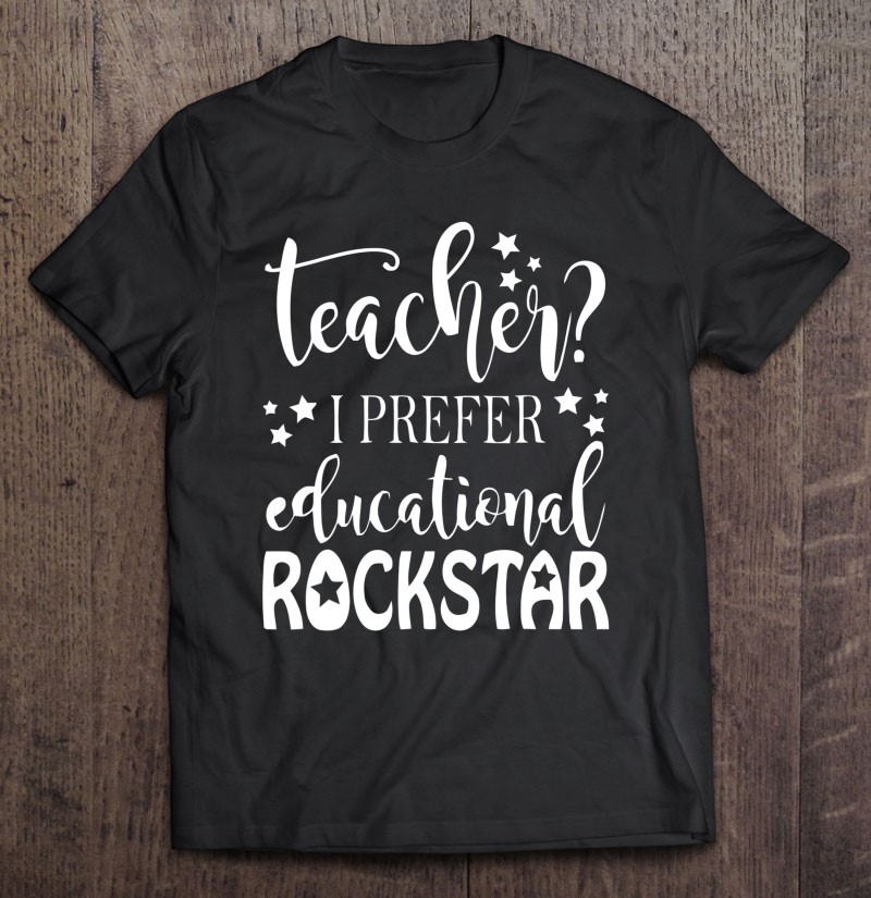 Back To School, Teacher I Prefer Educational Rockstar
