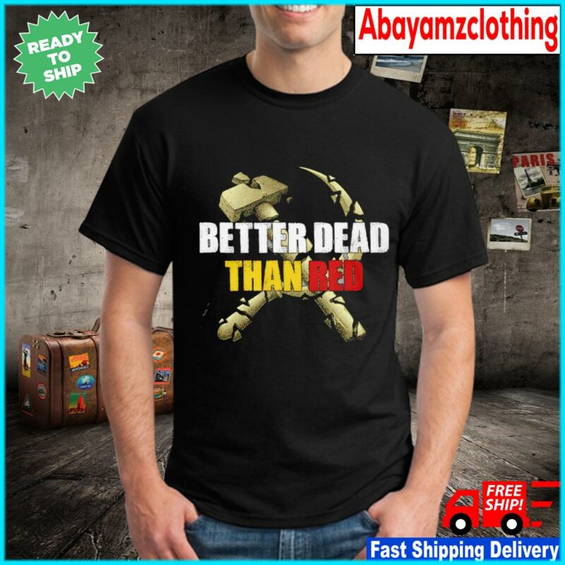 Hot Better dead than red shirt