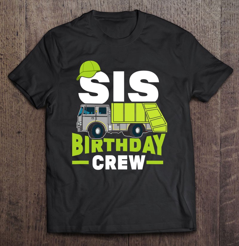 Birthday Party Sister Sis Birthday Crew Garbage Truck