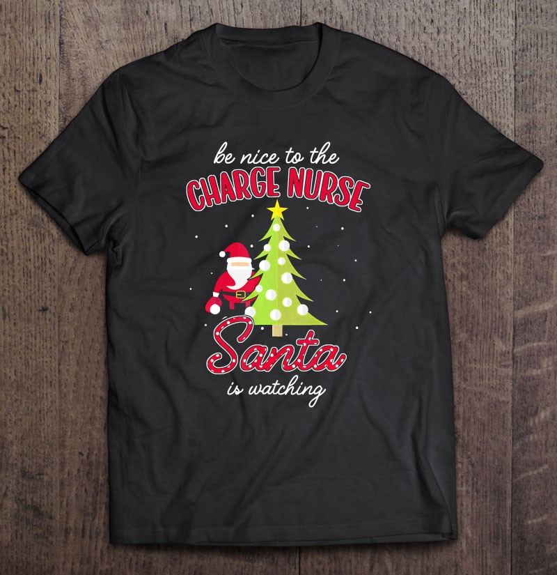 Charge Nurse Christmas - Santa Is Watching Xmas Essential