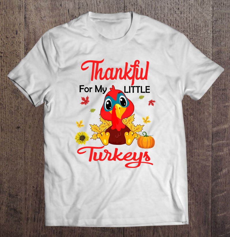 Cute Thankful For My Little Turkeys Teacher Thanksgiving Day
