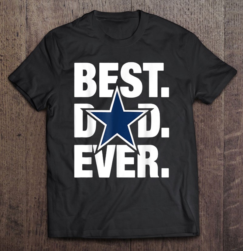 Dallas Fan Cowboys Best Dad Ever Father’s Day