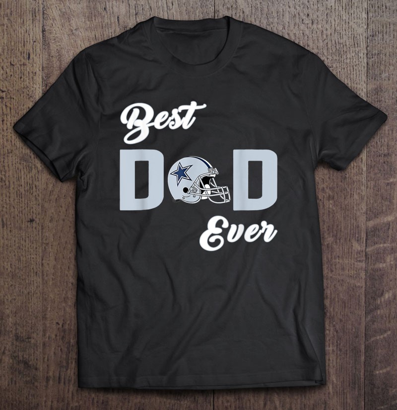 Dallas Football Fans Cowboys Best Dad Ever Father’s Day