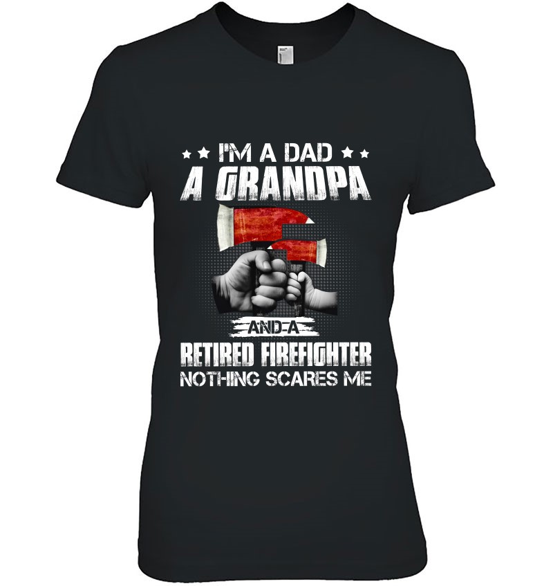 Firefighter Dad I’m A Dad A Grandpa A Retired Firefighter