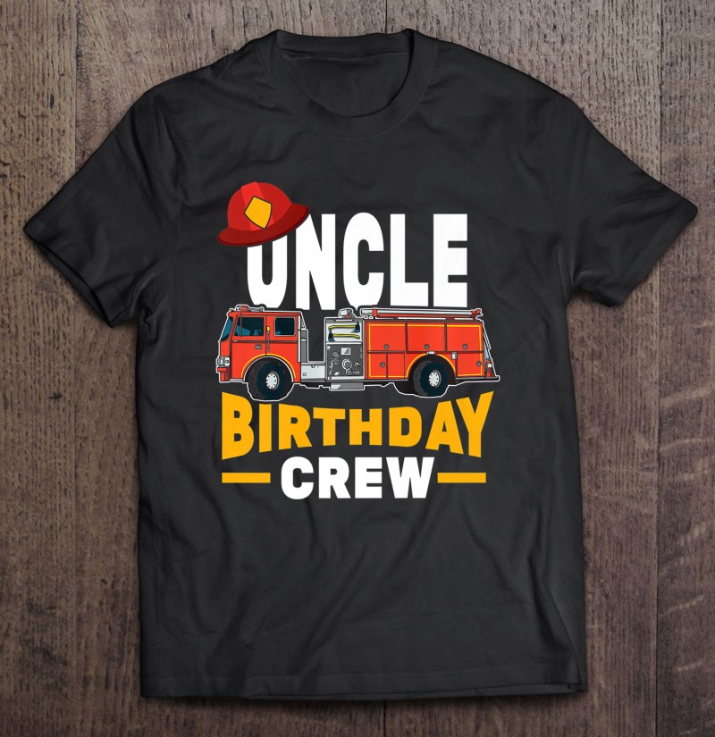 Firefighter Firetruck Uncle Birthday Crew