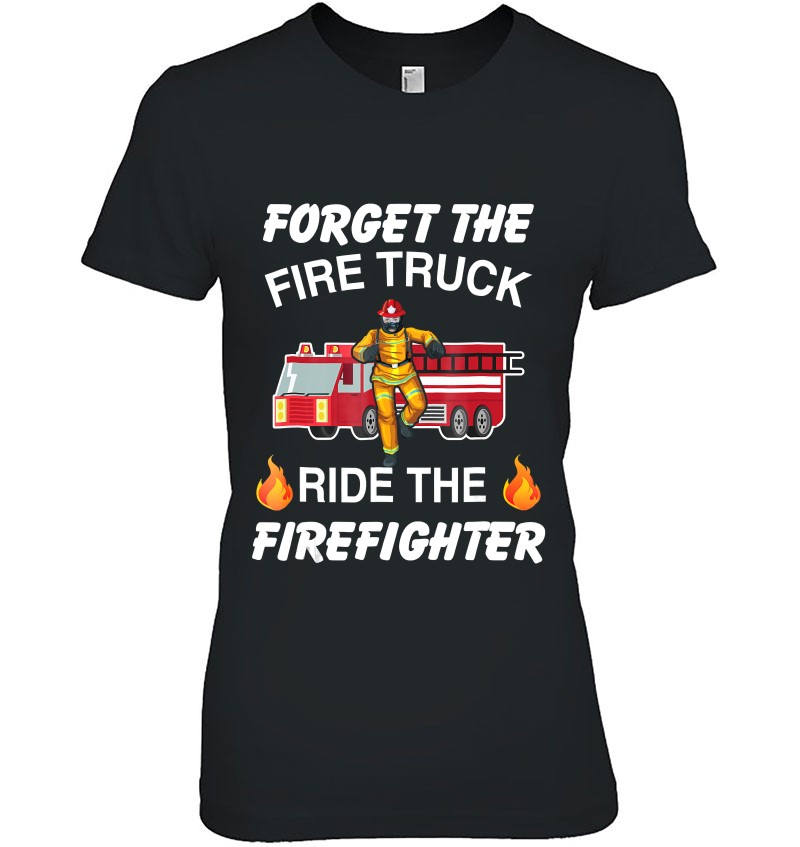 Forget The Fire Truck Ride The Firefighter Firefighter