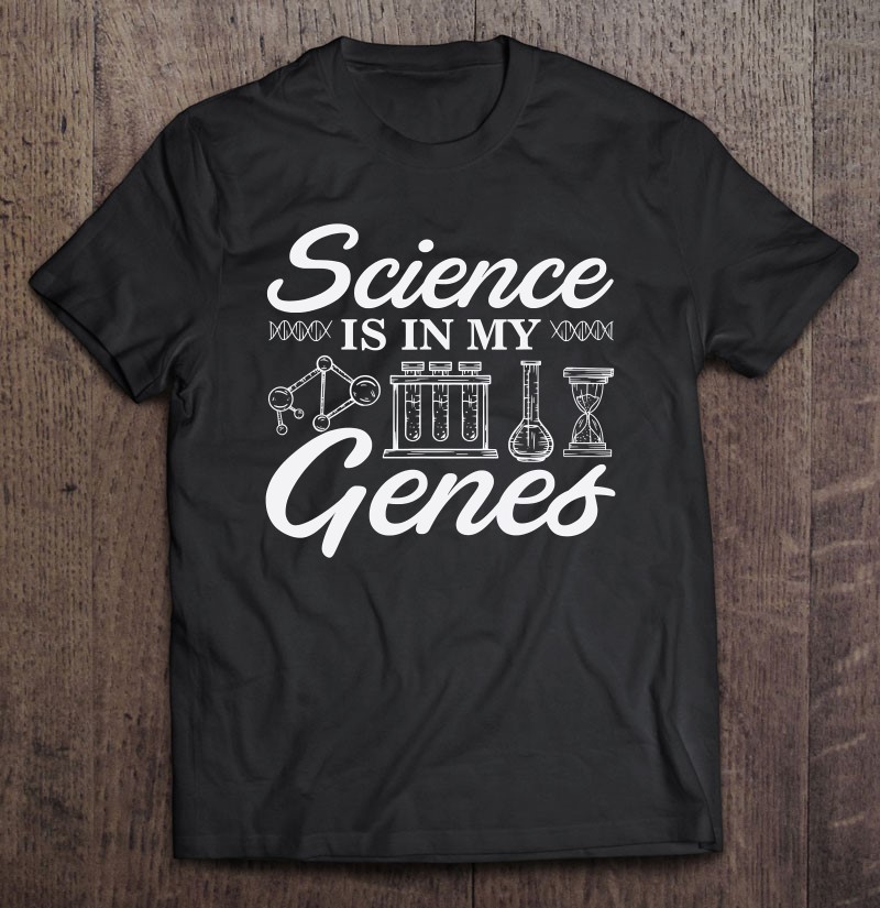 Funny Biology Teacher Student – Science Is In My Genes