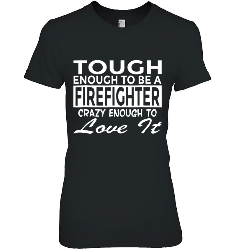 Funny Firefighter Tough Enough To Love It