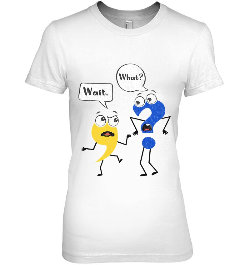 Funny Grammar Punctuation English Teacher Wait What