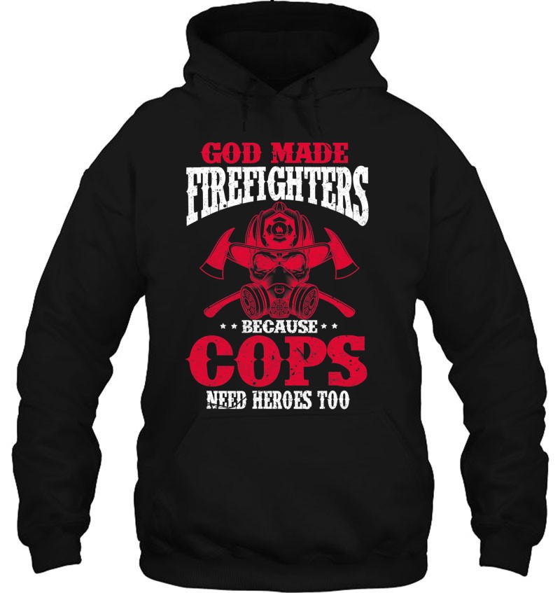 God Made Firefighter Because Cops Need Heroes Too