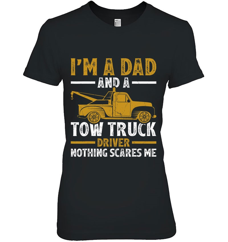 I’m A Dad And A Tow Truck Driver Fathers Day