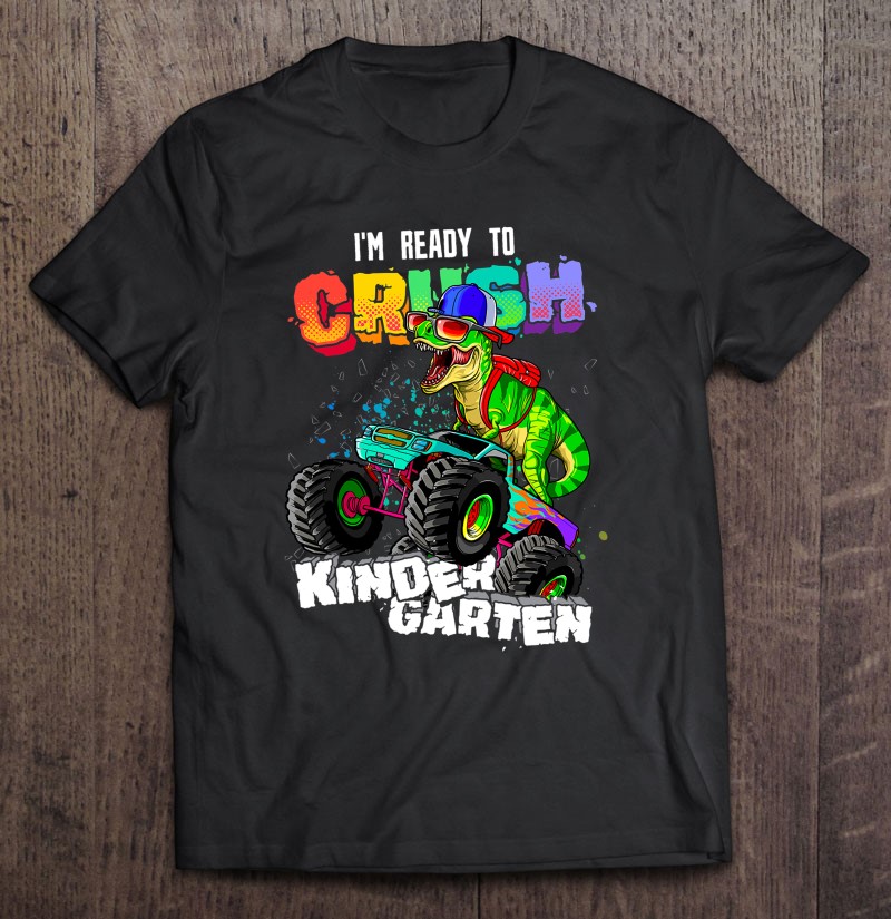 I’m Ready To Crush Kindergarten Monster Truck Dinosaur T-Rex