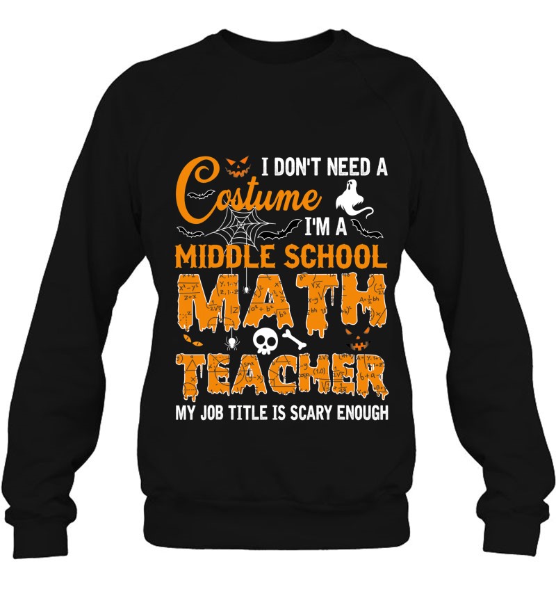 I Don’t Need A Costume Middle School Math Teacher Halloween