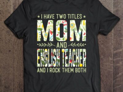 I Have Two Titles Mom and English Teacher Mother’s Day