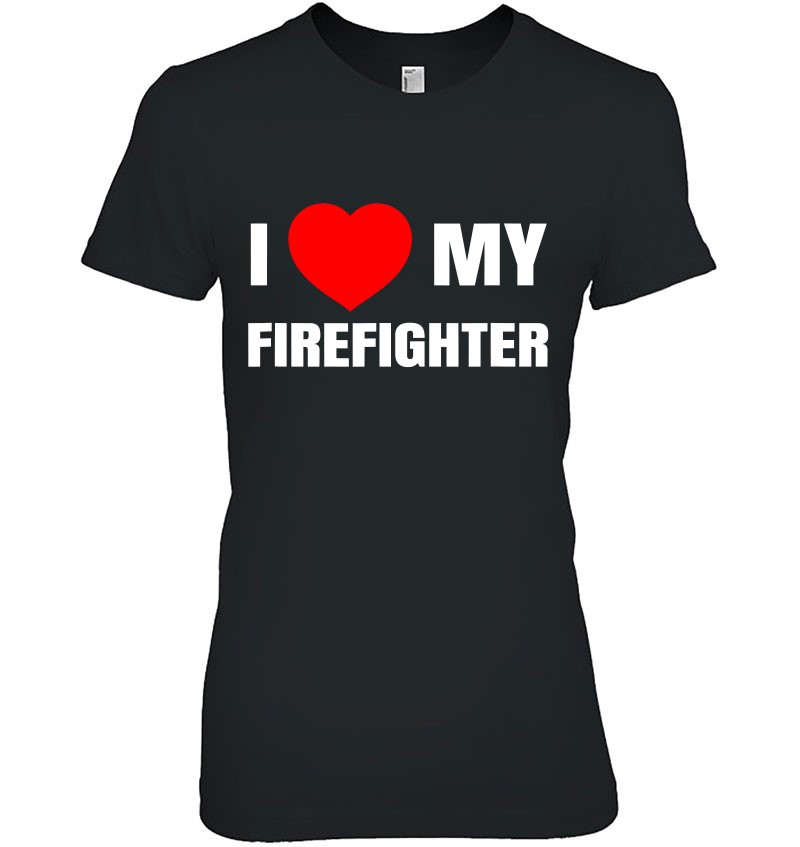 I Love My Firefighter I Red Heart My Fireman Firewoman