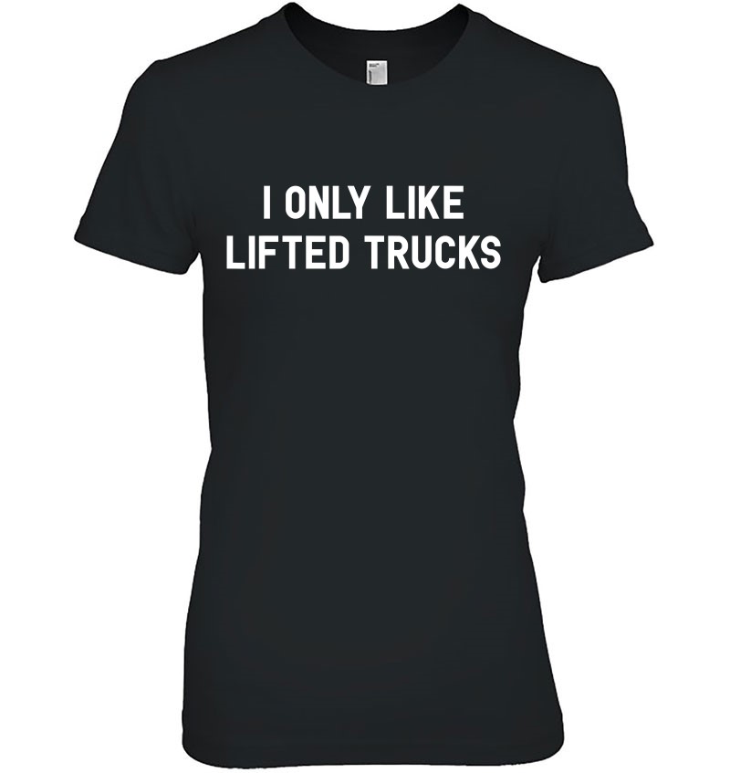 I Only Like Lifted Trucks American Muscle