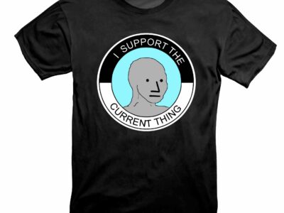 I Support The Current Thing NPC Group Think Sheeple Meme Hottest Shirt