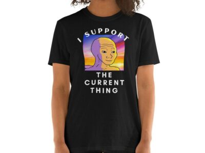 I Support The Current Thing Trending T-Shirt
