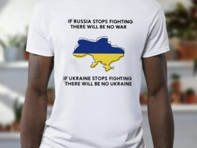 If Russia Stops Fighting There Will Be No War Ukraine Classic T-Shirt