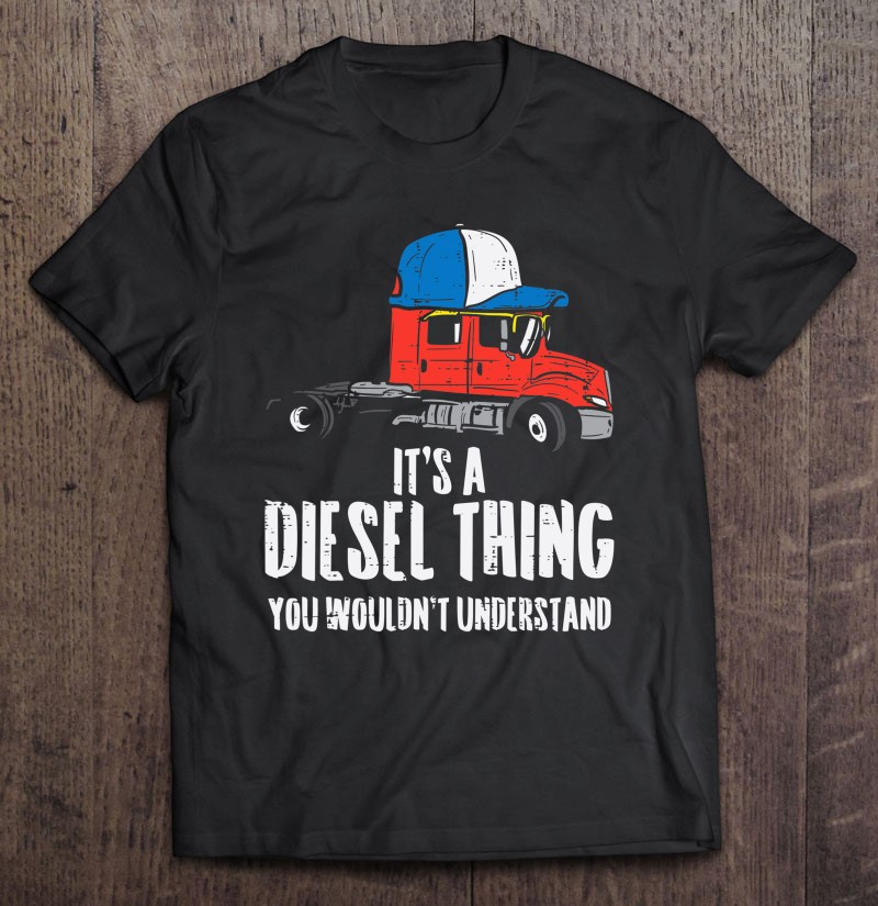 It’s A Diesel Thing Semi Truck Trucking Trucker Driver Gift