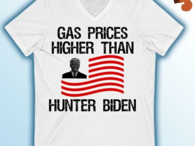 Joe Biden Gas Prices Higher Than Hunter Biden American Flag Shirt