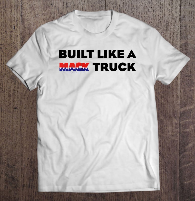 Mack Trucks Built Like A Mack Truck Classic