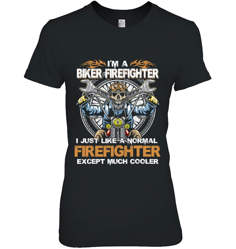 Mens Biker Firefighter Like Normal Except Much Cooler