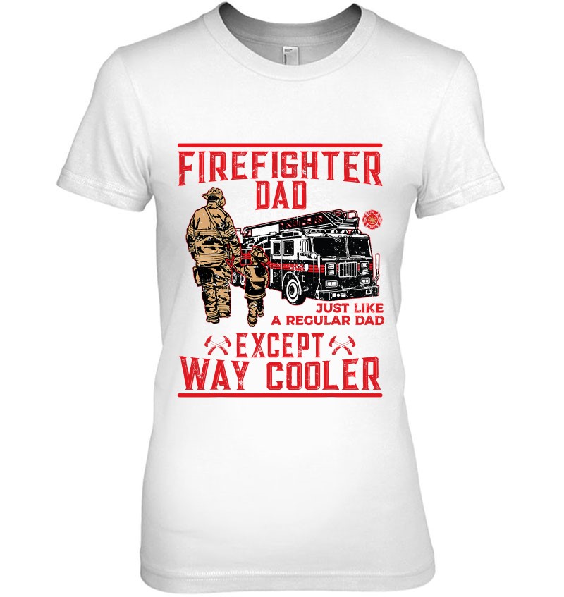 Mens Firefighter Dad T Firefighter Dads Are Way Cooler Hersmiles 