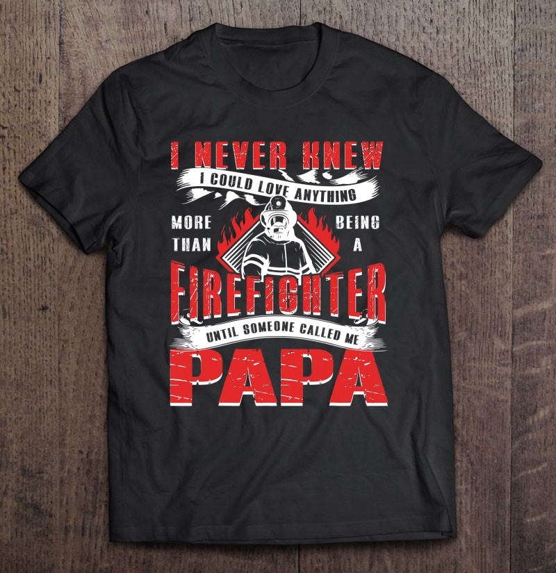 Mens Firefighter Love Being Papa Grandpa Tshirt Distressed
