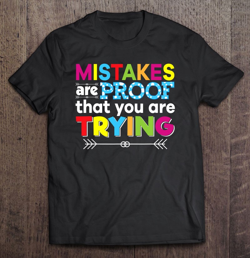 Mistakes Are Proof That You Are Trying Teacher Student