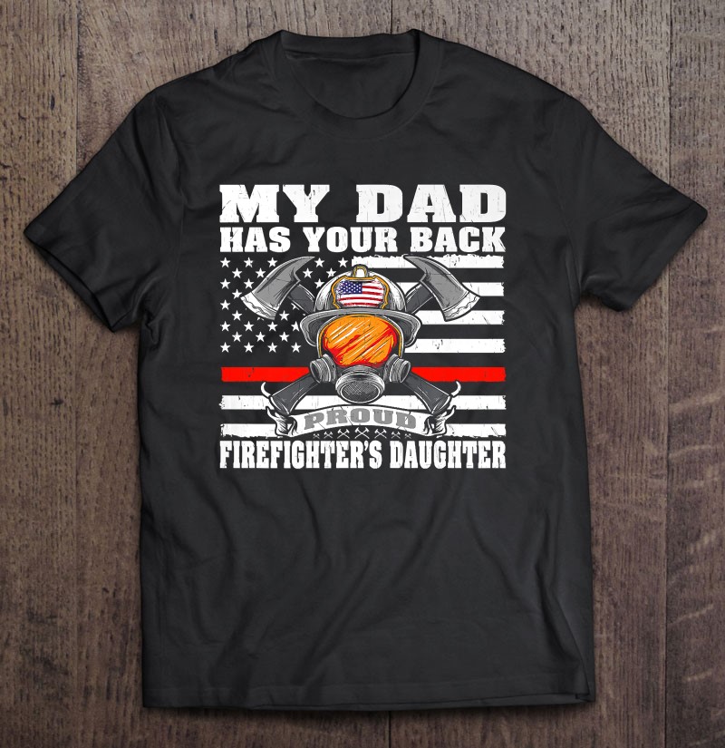 My Dad Has Your Back Proud Firefighter Daughter Family Gift
