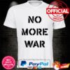 No more war we stand with ukraine shirt
