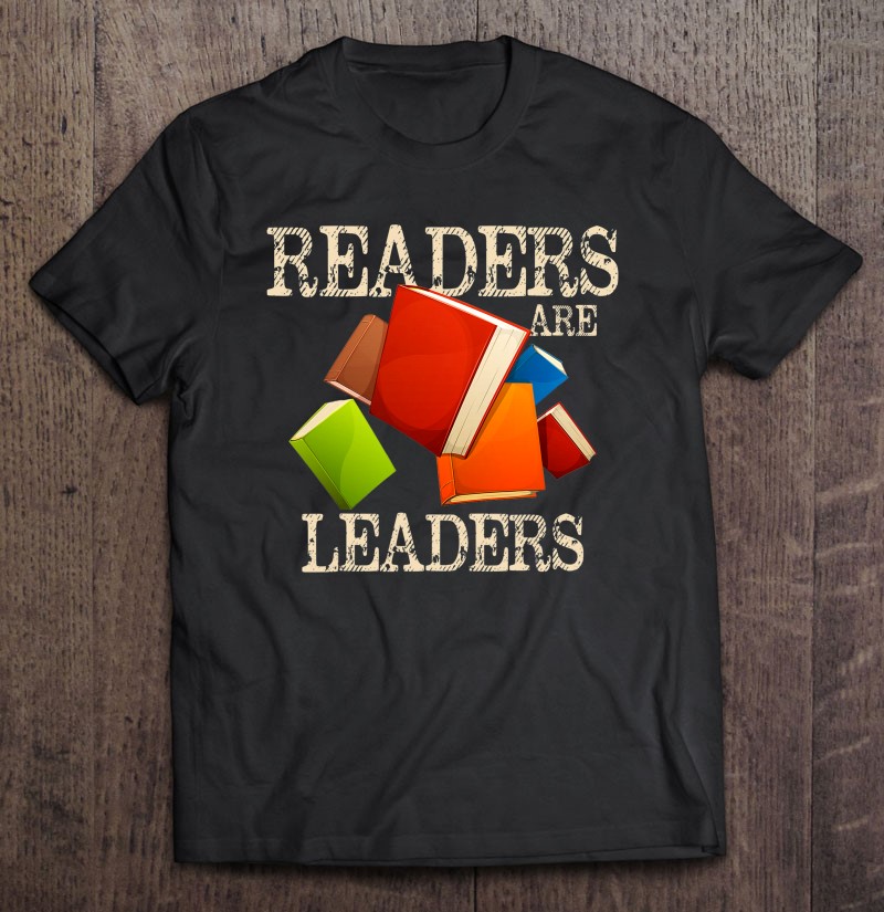 Readers Are Leaders Books Reading Librarian Teacher Bookworm